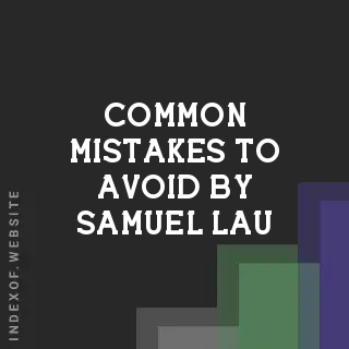 Common Mistakes to Avoid by Samuel Lau | Indexof