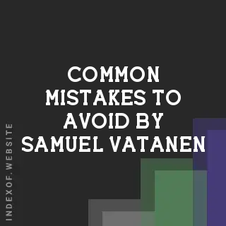 Common Mistakes to Avoid by Samuel Vatanen | Indexof