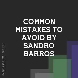 Common Mistakes to Avoid by Sandro Barros | Indexof