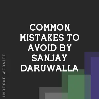 Common Mistakes to Avoid by Sanjay Daruwalla | Indexof
