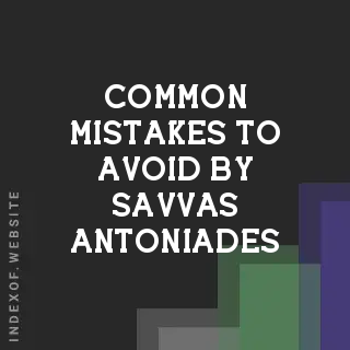 Common Mistakes to Avoid by Savvas Antoniades | Indexof