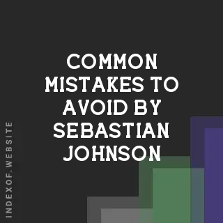 Common Mistakes to Avoid by Sebastian Johnson | Indexof