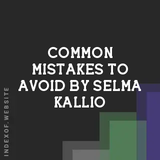Common Mistakes to Avoid by Selma Kallio | Indexof