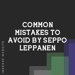 Common Mistakes to Avoid by Seppo Leppanen | Indexof