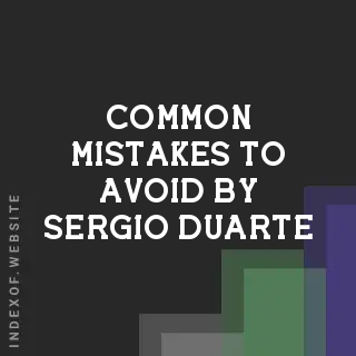 Common Mistakes to Avoid by Sergio Duarte | Indexof