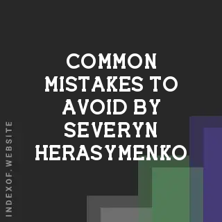 Common Mistakes to Avoid by Severyn Herasymenko | Indexof