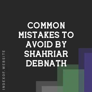 Common Mistakes to Avoid by Shahriar Debnath | Indexof