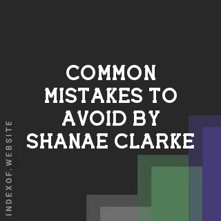 Common Mistakes to Avoid by Shanae Clarke | Indexof
