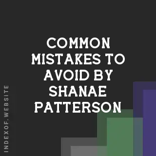 Common Mistakes to Avoid by Shanae Patterson | Indexof