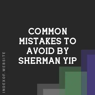 Common Mistakes to Avoid by Sherman Yip | Indexof