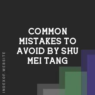 Common Mistakes to Avoid by Shu-mei Tang | Indexof
