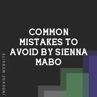 Common Mistakes to Avoid by Sienna Mabo | Indexof