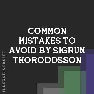 Common Mistakes to Avoid by Sigrun Thoroddsson | Indexof