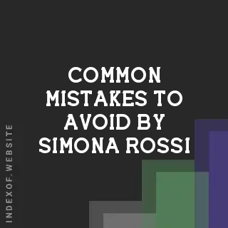 Common Mistakes to Avoid by Simona Rossi | Indexof