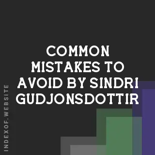 Common Mistakes to Avoid by Sindri Gudjonsdottir | Indexof