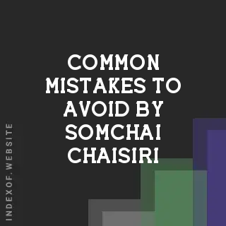 Common Mistakes to Avoid by Somchai Chaisiri | Indexof