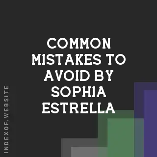 Common Mistakes to Avoid by Sophia Estrella | Indexof