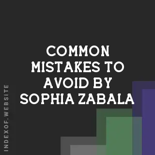 Common Mistakes to Avoid by Sophia Zabala | Indexof