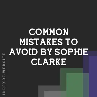 Common Mistakes to Avoid by Sophie Clarke | Indexof