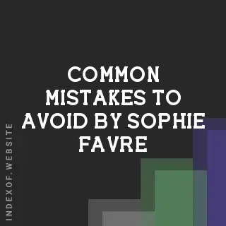 Common Mistakes to Avoid by Sophie Favre | Indexof