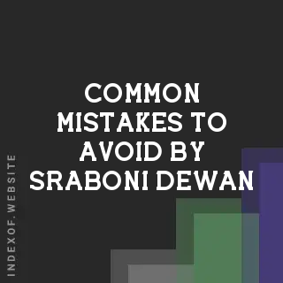 Common Mistakes to Avoid by Sraboni Dewan | Indexof