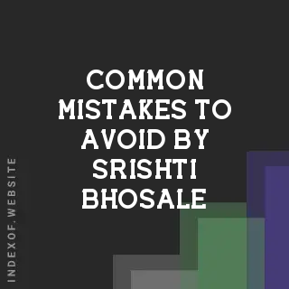 Common Mistakes to Avoid by Srishti Bhosale | Indexof