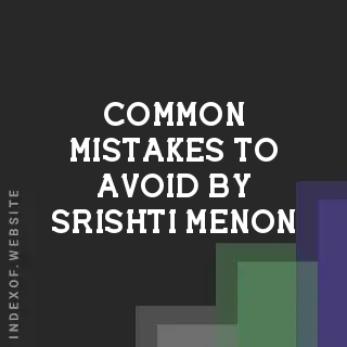 Common Mistakes to Avoid by Srishti Menon | Indexof