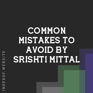 Common Mistakes to Avoid by Srishti Mittal | Indexof