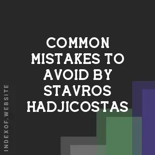 Common Mistakes to Avoid by Stavros Hadjicostas | Indexof