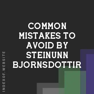 Common Mistakes to Avoid by Steinunn Bjornsdottir | Indexof