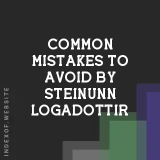 Common Mistakes to Avoid by Steinunn Logadottir | Indexof