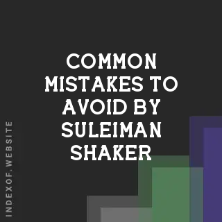 Common Mistakes to Avoid by Suleiman Shaker | Indexof