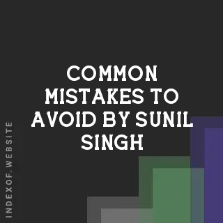 Common Mistakes to Avoid by Sunil Singh | Indexof