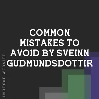 Common Mistakes to Avoid by Sveinn Gudmundsdottir | Indexof