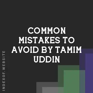 Common Mistakes to Avoid by Tamim Uddin | Indexof