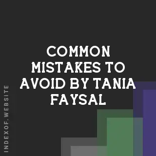 Common Mistakes to Avoid by Tania Faysal | Indexof