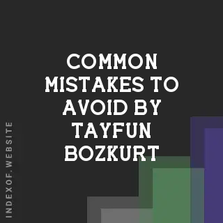 Common Mistakes to Avoid by Tayfun Bozkurt | Indexof