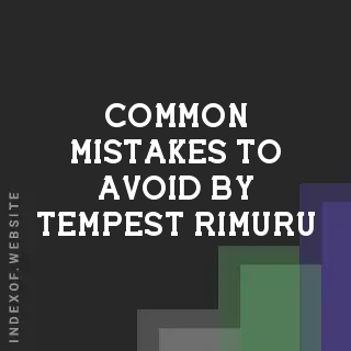 Common Mistakes to Avoid by Tempest Rimuru | Indexof