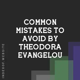 Common Mistakes to Avoid by Theodora Evangelou | Indexof