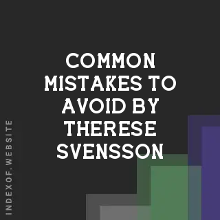 Common Mistakes to Avoid by Therese Svensson | Indexof