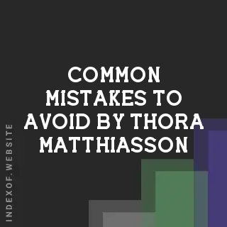 Common Mistakes to Avoid by Thora Matthiasson | Indexof