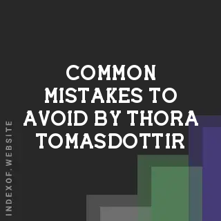 Common Mistakes to Avoid by Thora Tomasdottir | Indexof