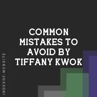 Common Mistakes to Avoid by Tiffany Kwok | Indexof