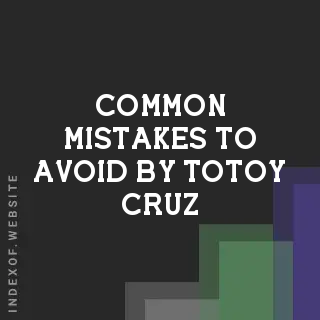 Common Mistakes to Avoid by Totoy Cruz | Indexof
