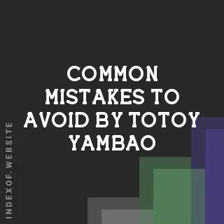 Common Mistakes to Avoid by Totoy Yambao | Indexof