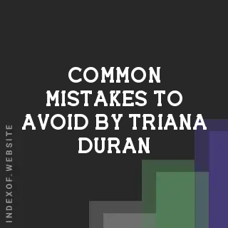 Common Mistakes to Avoid by Triana Duran | Indexof