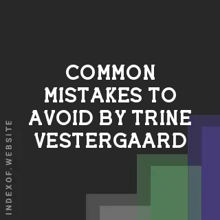 Common Mistakes to Avoid by Trine Vestergaard | Indexof