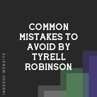 Common Mistakes to Avoid by Tyrell Robinson | Indexof