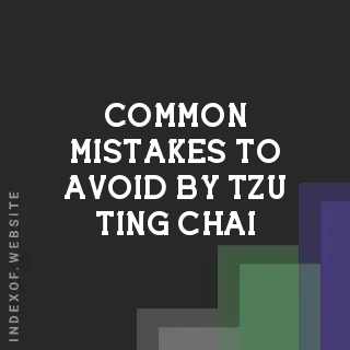 Common Mistakes to Avoid by Tzu-ting Chai | Indexof