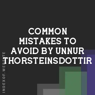 Common Mistakes to Avoid by Unnur Thorsteinsdottir | Indexof